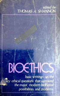 Bioethics: Basic Writings on the Key Ethical Questions that Surround the Major, Modern Biological Possibilities and Problems