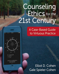 Counseling Ethics for the 21st  Century: A case-Based Guide to Virtuous Practice