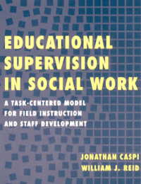 Educational Supervision in Social Work: A Task-Centered Model for Field Instruction and Staff Development