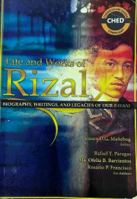 Life and Works of Rizal: Biography, Writings, and Legacies of our Bayani