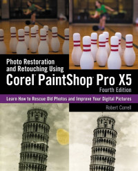 Photo Restoration and Retouching Using Corel PaintShop Pro X5