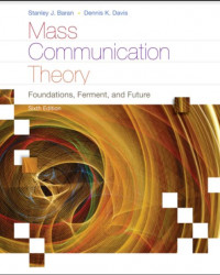 Mass Communication Theory Foundations, Ferment, and Future