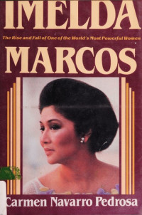 Imelda Marcos: The Rise and Fall of One of the World's Most Powerful Women