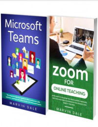 Online Teaching Manual for Zoom and Microsoft Teams: The Complete Guide to Zoom and Microsoft Teams for Online (2 Books In 1)