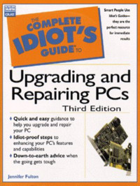 The Complete Idiot's Guide to Upgrading and Repairing PCs