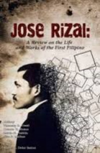 Jose Rizal: A review on the Life and Works of the First Filipino