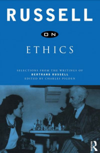 Russell on Ethics: Selections from the Writings of
Bertrand Russell